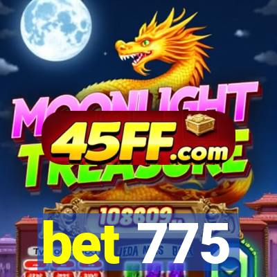 bet 775